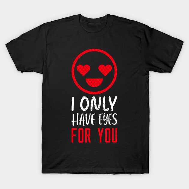 I Only Have Eyes For You T-Shirt by Sunil Belidon